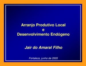 thumbnail of ArranjoProdutivo-Local-e-Desenvolvimento-Endogeno_Jair-do-Amaral-Filho-PPT_2005