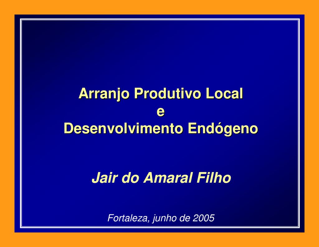 thumbnail of ArranjoProdutivo-Local-e-Desenvolvimento-Endogeno_Jair-do-Amaral-Filho-PPT_2005