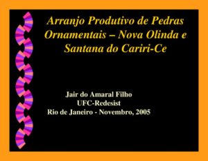 thumbnail of Arranjo-Produtivo-de-Pedras-Ornamentais_Nova-Olinda-e-Santana-do-Cariri_CE-PPT_2005-Jair-do-Amaral-Filho