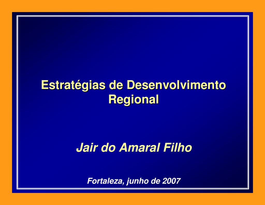 thumbnail of Estrategias-de-Desenvolvimento-Regional-PPT_2007_Jair-do-Amaral-Filho