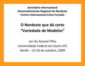 thumbnail of O-Nordeste-que-dá-Certo_Variedade-de-Modelos_PPT_2009_Jair-do-Amaral-Filho