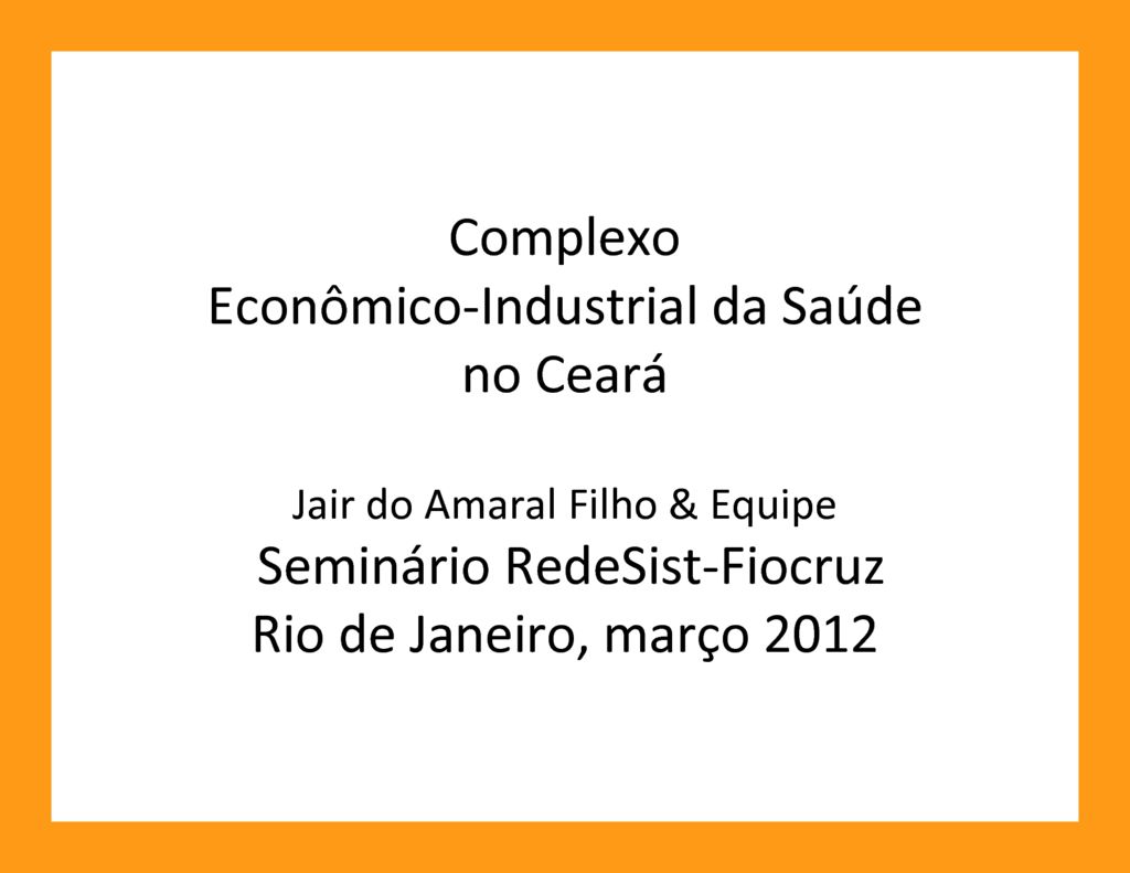 thumbnail of Complexo-Economico_Industrial-da-Saude-no-Ceara-PPT_CEIS_2012_Fiocruz_Jair-do-Amaral-Filho